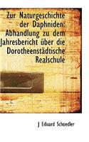 Zur Naturgeschichte Der Daphniden: Abhandlung Zu Dem Jahresbericht Ber Die Dorotheenst Dtische Real