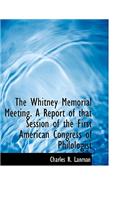 The Whitney Memorial Meeting. a Report of That Session of the First American Congress of Philologist