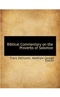 Biblical Commentary on the Proverbs of Solomon