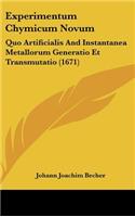 Experimentum Chymicum Novum: Quo Artificialis and Instantanea Metallorum Generatio Et Transmutatio (1671)