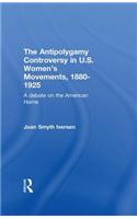 The Antipolygamy Controversy in U.S. Women's Movements, 1880-1925