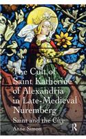 The Cult of Saint Katherine of Alexandria in Late-Medieval Nuremberg