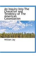 An Inquiry Into the Character and Tendency of the American Colonization