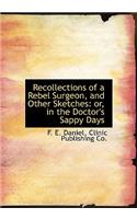 Recollections of a Rebel Surgeon, and Other Sketches