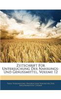 Zeitschrift Fur Untersuchung Der Nahrungs- Und Genussmittel, Volume 12