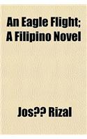 An Eagle Flight; A Filipino Novel: (English)