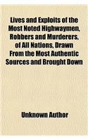Lives and Exploits of the Most Noted Highwaymen, Robbers, and Murderers, of All Nations; With Numerous Engravings: (English)