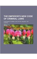 The Emperor's New Code of Criminal Laws; Published at Vienna, the 15th of January, 1787