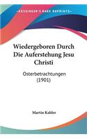 Wiedergeboren Durch Die Auferstehung Jesu Christi