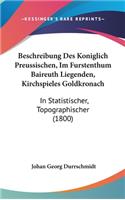 Beschreibung Des Koniglich Preussischen, Im Furstenthum Baireuth Liegenden, Kirchspieles Goldkronach