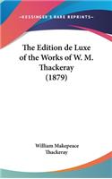 The Edition de Luxe of the Works of W. M. Thackeray (1879)