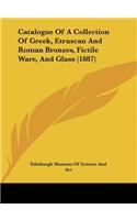 Catalogue of a Collection of Greek, Etruscan and Roman Bronzes, Fictile Ware, and Glass (1887)