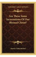 Are These Some Incarnations Of Our Blessed Christ?: (English)