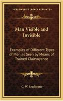 Man Visible and Invisible: Examples of Different Types of Men as Seen by Means of Trained Clairvoyance(English)