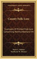 County Folk-Lore: Examples of Printed Folk-Lore Concerning Northumberland V4