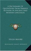 A Dictionary of Quotations from Various Authors in Ancient and Modern Languages