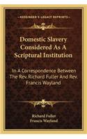 Domestic Slavery Considered as a Scriptural Institution