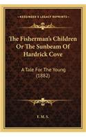 The Fisherman's Children Or The Sunbeam Of Hardrick Cove: A Tale For The Young (1882)(English)