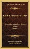 Catulli Veronensis Liber: Ad Optimos Codices Denvo Collatos (1886)