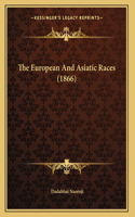 The European And Asiatic Races (1866)