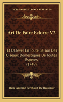 Art De Faire Eclorre V2: Et D'Elever En Toute Saison Des Oiseaux Domestiques De Toutes Especes (1749)