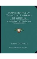 Plain Evidence Of The Actual Existence Of Witches: Proved From The Sacred Scriptures Of The Old And New Testaments (1834)