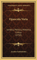 Opuscula Varia: Juridica, Politica, Historica, Critica (1732)