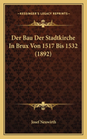 Bau Der Stadtkirche In Brux Von 1517 Bis 1532 (1892)