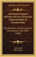 Achtundzwanzigster Jahresbericht Der Deutschen Staatsrealschule In Karolinenthal