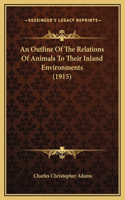 An Outline Of The Relations Of Animals To Their Inland Environments (1915)