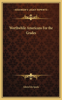 Worthwhile Americans For the Grades