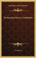The Baconian Heresy a Confutation