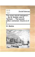 Crown Circuit Companion; ... by W. Stubbs, and G. Talmash, ... the Second Edition Corrected. Volume 2 of 2