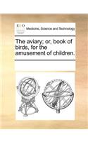 The Aviary; Or, Book of Birds, for the Amusement of Children.