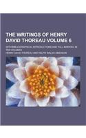 The Writings of Henry David Thoreau; With Bibliographical Introductions and Full Indexes. in Ten Volumes Volume 6
