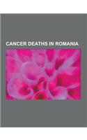 Cancer Deaths in Romania: Kwame Nkrumah, Felix Aderca, Mircea Nedelciu, Corneliu Coposu, Florian Pitti, Radu Timofte, Vasile Alecsandri, Maria T