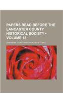 Historical Papers and Addresses of the Lancaster County Historical Society Volume 18