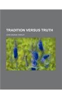 Tradition Versus Truth