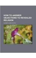 How to Answer Objections to Revealed Religion