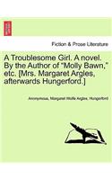 A Troublesome Girl. a Novel. by the Author of 