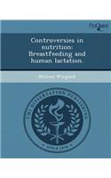 Controversies in Nutrition: Breastfeeding and Human Lactation