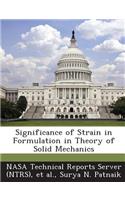 Significance of Strain in Formulation in Theory of Solid Mechanics