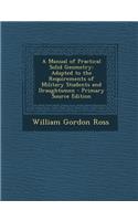 A Manual of Practical Solid Geometry: Adapted to the Requirements of Military Students and Draughtsmen