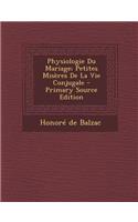 Physiologie Du Mariage; Petites Miseres de La Vie Conjugale