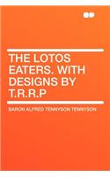 The Lotos Eaters. with Designs by T.R.R.P