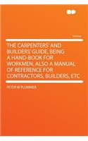 The Carpenters' and Builders' Guide, Being a Hand-Book for Workmen, Also a Manual of Reference for Contractors, Builders, Etc