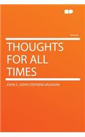 Thoughts for All Times