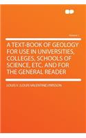 A Text-Book of Geology for Use in Universities, Colleges, Schools of Science, Etc. and for the General Reader Volume 1