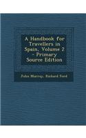 A Handbook for Travellers in Spain, Volume 2 - Primary Source Edition