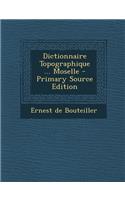 Dictionnaire Topographique ... Moselle